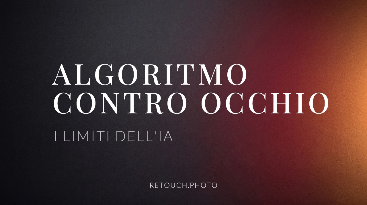 Algoritmo contro occhio: perché l'IA non sostituirà il fotoritocco professionale